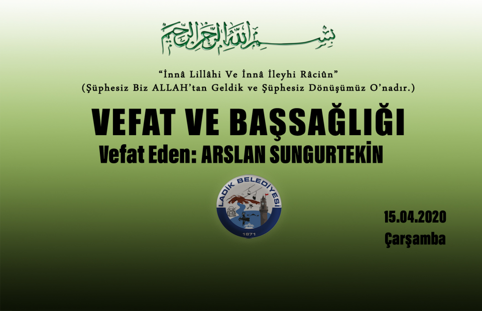 Vefat Eden: Arslan SUNGURTEKİN