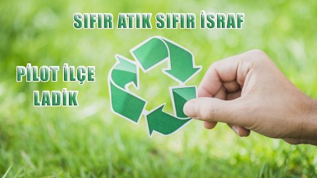 Ladik Sıfır Atık Projesiyle Örnek Bir İlçe Olacak